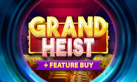 Grand Heist Feature Buy Review 2024